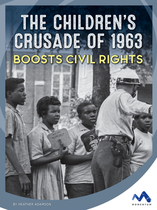 Title details for The Children's Crusade of 1963 Boosts Civil Rights by Heather Adamson - Available